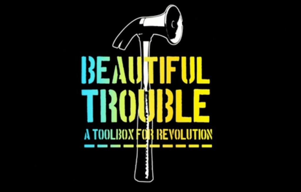 Beautiful Trouble exists to make nonviolent revolution irresistible.
